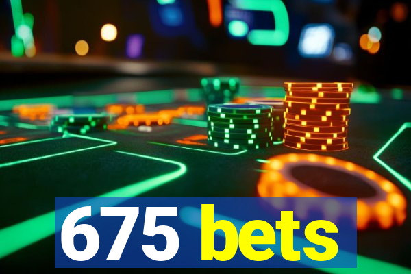 675 bets